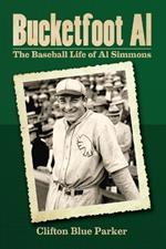 Bucketfoot Al: The Baseball Life of Al Simmons