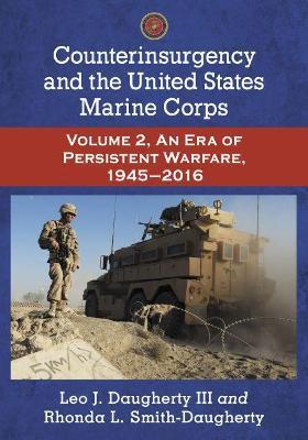 Counterinsurgency and the United States Marine Corps: Volume 2, An Era of Persistent Warfare, 1945-2016 - Leo J. Daugherty III - cover