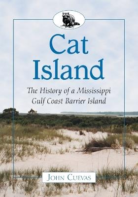 Cat Island: The History of a Mississippi Gulf Coast Barrier Island - John Cuevas - cover