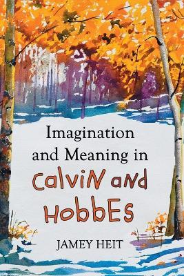 Imagination and Meaning in Calvin and Hobbes - Jamey Heit - cover