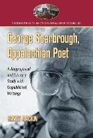 George Scarbrough, Appalachian Poet: A Biographical and Literary Study with Unpublished Writings - Randy Mackin - cover