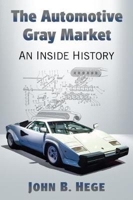 The Automotive Gray Market: An Inside History - John B. Hege - cover