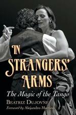 In Strangers' Arms: The Magic of the Tango