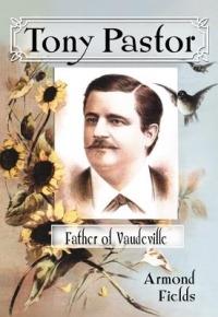 Tony Pastor, Father of Vaudeville - Armond Fields - cover