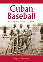 Cuban Baseball: A Statistical History, 1878-1961