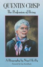 Quentin Crisp: The Profession of Being. A Biography