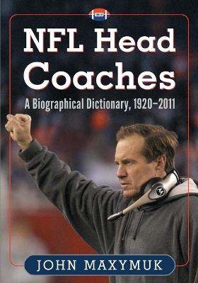 NFL Head Coaches: A Biographical Dictionary, 1920-2011 - John Maxymuk - cover