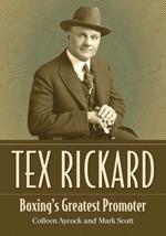 Tex Rickard: Boxing's Greatest Promoter