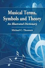 Musical Terms, Symbols and Theory: An Illustrated Dictionary