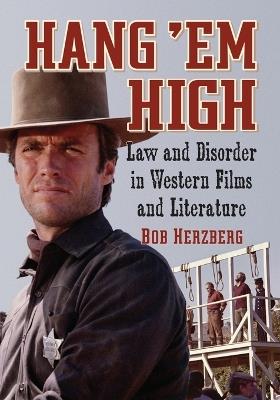 Hang 'Em High: Law and Disorder in Western Films and Literature - Bob Herzberg - cover