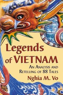 Legends of Vietnam: An Analysis and Retelling of 88 Tales - Nghia M. Vo - cover