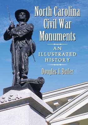 North Carolina Civil War Monuments: An Illustrated History - Douglas J. Butler - cover