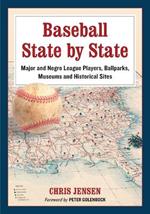 Baseball State by State: Major and Negro League Players, Ballparks, Museums and Historical Sites