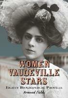 Women Vaudeville Stars: Eighty Biographical Profiles - Armond Fields - cover