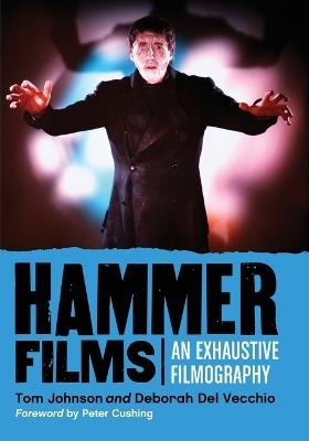 Hammer Films: An Exhaustive Filmography - Tom Johnson,Deborah Del Vecchio - cover