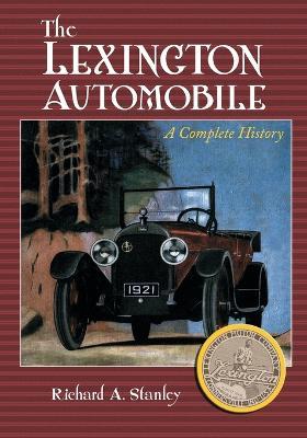 The The Lexington Automobile: A Complete History - Richard A. Stanley - cover