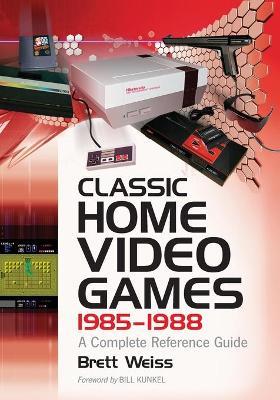 Classic Home Video Games, 1985-1988: A Complete Reference Guide - Brett Weiss - cover