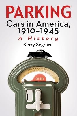 Parking Cars in America, 1910-1945: A History - Kerry Segrave - cover