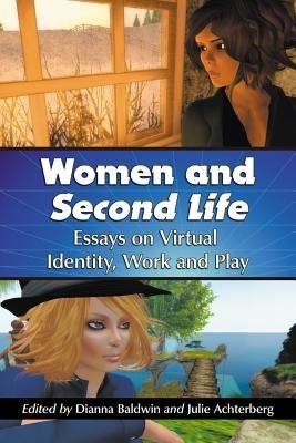 Women and Second Life: Essays on Virtual Identity, Work and Play - cover