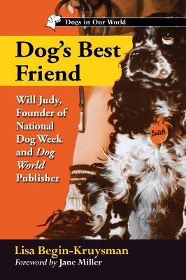 Dog's Best Friend: Will Judy, Founder of National Dog Week and Dog World Publisher - Lisa Begin-Kruysman - cover