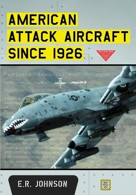 American Attack Aircraft Since 1926 - E.R. Johnson - cover