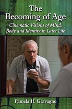 The Becoming of Age: Cinematic Visions of Mind, Body and Identity in Later Life