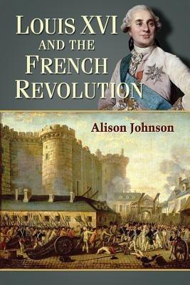 Louis XVI and the French Revolution - Alison Johnson - cover
