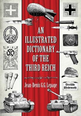 An Illustrated Dictionary of the Third Reich - Jean-Denis G.G. Lepage - cover