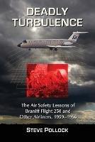Deadly Turbulence: The Air Safety Lessons of Braniff Flight 250 and Other Airliners, 1959-1966