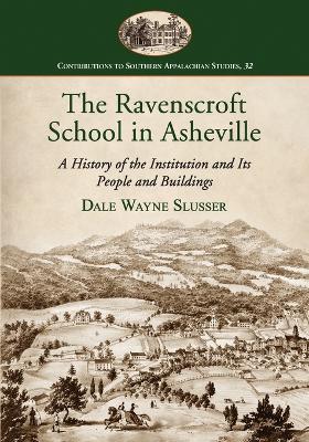 The Ravenscroft School in Asheville: A History of the Institution and Its People and Buildings - Dale Wayne Slusser - cover