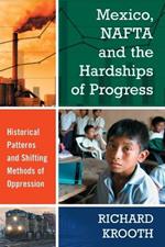 Mexico, NAFTA and the Hardships of Progress: Historical Patterns and Shifting Methods of Oppression