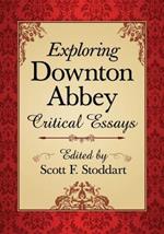 Exploring Downton Abbey: Critical Essays