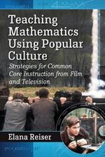 Teaching Mathematics Using Popular Culture: Strategies for Common Core Instruction from Film and Television