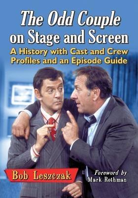 The Odd Couple on Stage and Screen: A History with Cast and Crew Profiles and an Episode Guide - Bob Leszczak - cover