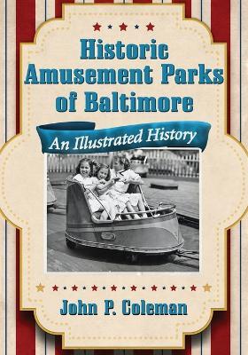 Historic Amusement Parks in Baltimore: An Illustrated History - John P. Coleman - cover