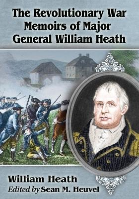 The Revolutionary War Memoirs of Major General William Heath - cover