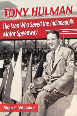 Tony Hulman: The Man Who Saved the Indianapolis Motor Speedway - Sigur E. Whitaker - cover