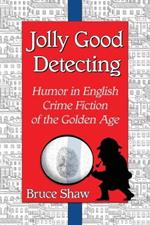 Jolly Good Detecting: Humor in English Crime Fiction of the Golden Age