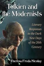 Tolkien and the Modernists: Literary Responses to the Dark New Days of the 20th Century