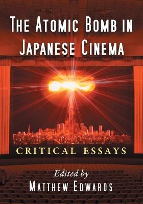 The Atomic Bomb in Japanese Cinema: Critical Essays - cover