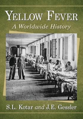 Yellow Fever: A Worldwide History - S.L. Kotar,J.E. Gessler - cover