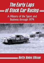 The Early Laps of Stock Car Racing: A History of the Sport and Business through 1974