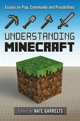 Understanding Minecraft: Essays on Play, Community and Possibilities - cover