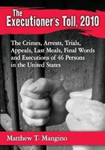 The Executioner's Toll, 2010: The Crimes, Arrests, Trials, Appeals, Last Meals, Final Words and Executions of 46 Persons in the United States