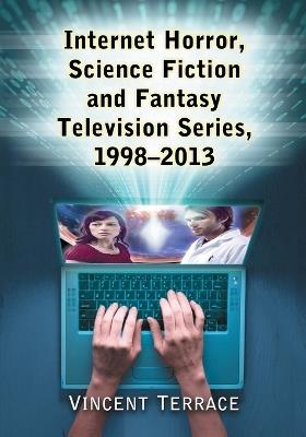 Internet Horror, Science Fiction and Fantasy Television Series, 1998-2013 - Vincent Terrace - cover