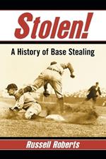 Stolen!: A History of Base Stealing