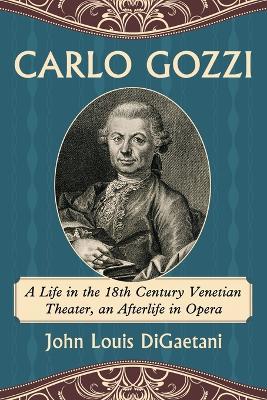 Carlo Gozzi: A Life in the 18th Century Venetian Theater, an Afterlife in Opera - John Louis DiGaetani - cover