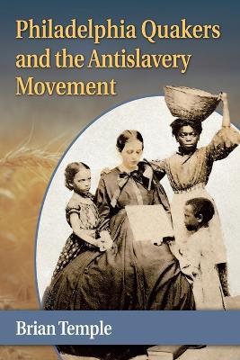 Philadelphia Quakers and the Antislavery Movement - Brian Temple - cover