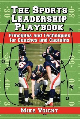 The Sports Leadership Playbook: Principles and Techniques for Coaches and Captains - Mike Voight - cover