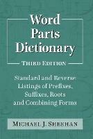 Word Parts Dictionary: Standard and Reverse Listings of Prefixes, Suffixes, Roots and Combining Forms